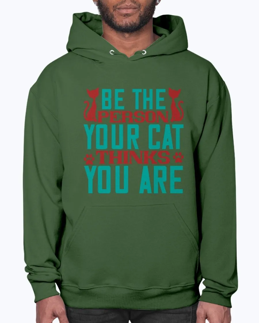 Be the Person Your Cat Thinks You Are - Hoodie