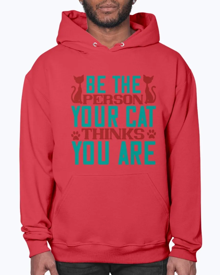 Be the Person Your Cat Thinks You Are - Hoodie